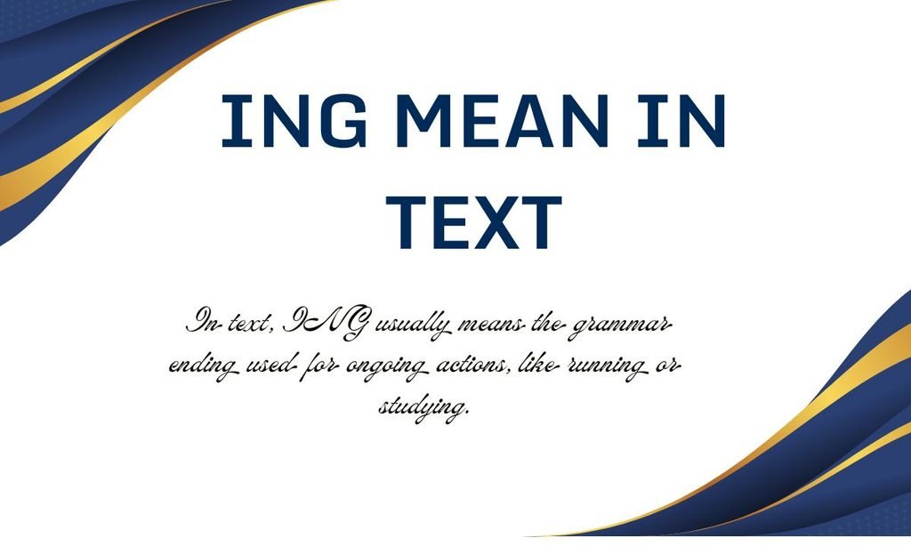 ING Mean in Text: Slang, Grammar, and Meme Guide 2026