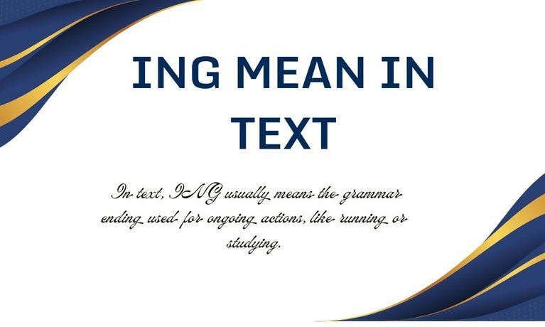 ING Mean in Text: Slang, Grammar, and Meme Guide 2026