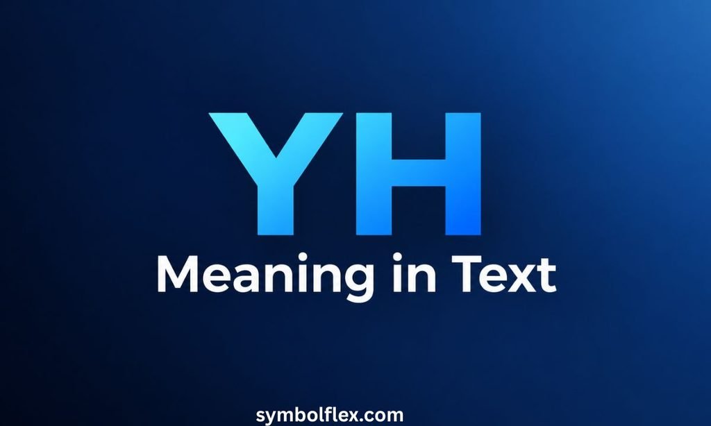 YH Meaning in Text: The Complete 2026 Guide