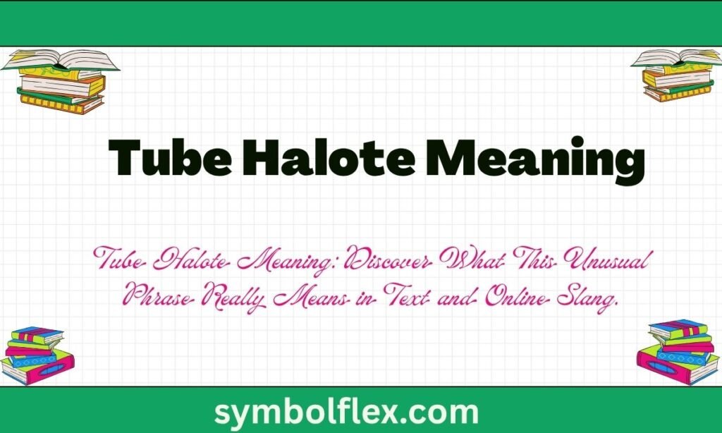 Tube Halote Meaning: Is It Real? Full 2026 Guide