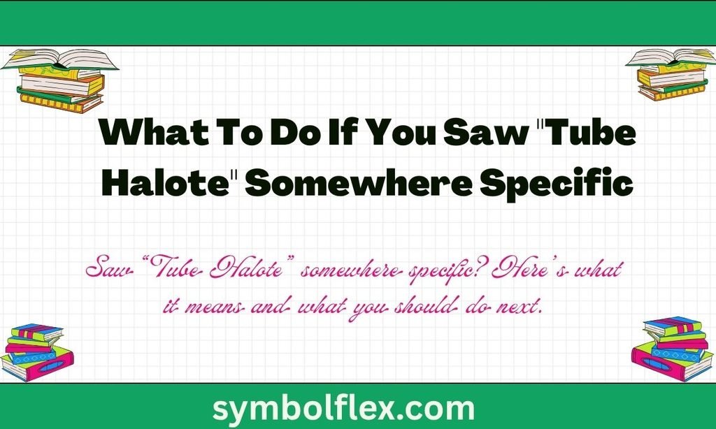 What To Do If You Saw "Tube Halote" Somewhere Specific